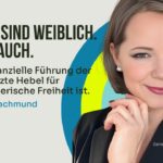 Zahlen sind weiblich. Macht auch. Finanzielle Führung für Unternehmerinnen