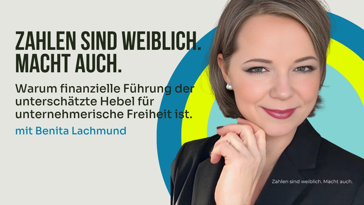 Zahlen sind weiblich. Macht auch. Finanzielle Führung für Unternehmerinnen